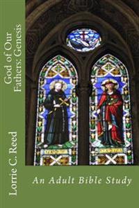 God of Our Fathers: Genesis: Contemporary Perspectives on Bible Study