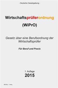 Wirtschaftsprüferordnung: (WiPrO) Gesetz über eine Berufsordnung der Wirtschaftsprüfer