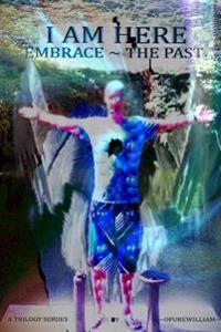 I Am Here: Embrace The Past