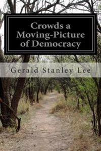 Crowds a Moving-picture of Democracy