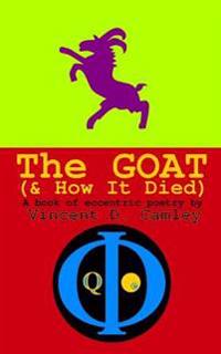 The Goat (& How It Died): A book of eccentric poetry