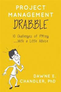 Project Management DRABBLE: 10 Challenges of PM'ing and a little Advice