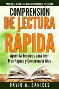 Comprension de Lectura Rapida: Aprenda Técnicas para Leer Más Rápido y Comprender Más