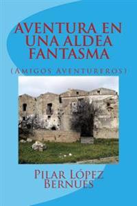 AVENTURA EN UNA ALDEA FANTASMA (Amigos Aventureros)