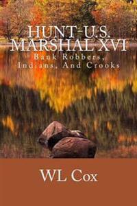 Hunt-U.S. Marshal XVI: Bank Robbers, Indians, And Crooks