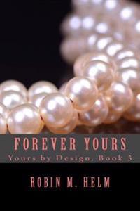 Forever Yours: Yours by Design, Book 3
