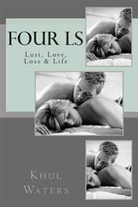 The Four Ls: Lust, Love, Loss & Life