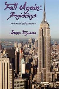 Fall Again: Beginnings: An Unrealized Romance