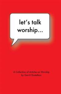 Let's Talk Worship: There's More to It Than You Thought