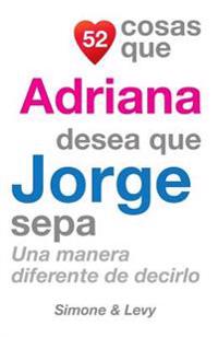 52 Cosas Que Adriana Desea Que Jorge Sepa: Una Manera Diferente de Decirlo