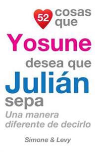 52 Cosas Que Yosune Desea Que Julián Sepa: Una Manera Diferente de Decirlo