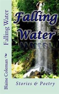 Falling Water: Stories & Poetry