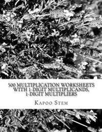 500 Multiplication Worksheets with 1-Digit Multiplicands, 1-Digit Multipliers: Math Practice Workbook