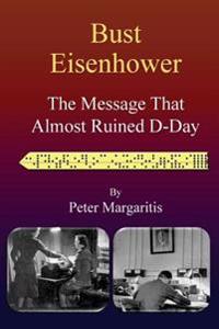 Bust Eisenhower: The Message That Almost Ruined D-Day