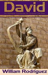 David: Un Hombre Conforme Al Corazón De Dios