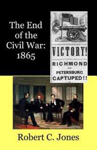 The End of the Civil War: 1865