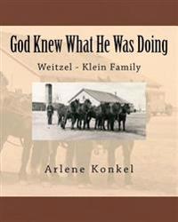 God Knew What He Was Doing: Weitzel - Klein Family