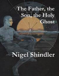 The Father, the Son, the Holy Ghost