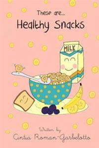 These Are... Healthy Snacks