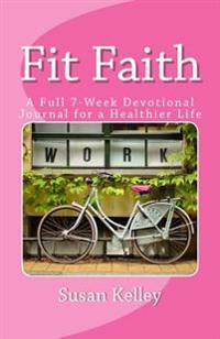 Fit Faith: A 7 Week Weight Loss Devotional