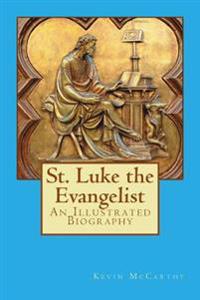 St. Luke the Evangelist: An Illustrated Biography