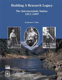Building A Research Legacy The Intermountain Station 1911-1997