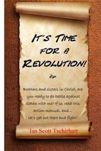 It's Time For A Revolution!: A Battle Plan for these Latter Days