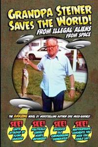 Grandpa Steiner Saves the World from Illegal Aliens from Space