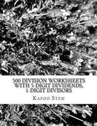 500 Division Worksheets with 5-Digit Dividends, 1-Digit Divisors: Math Practice Workbook