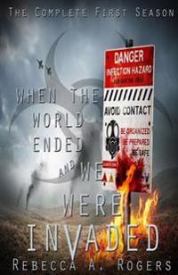 When the World Ended and We Were Invaded: The Complete First Season