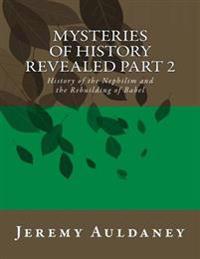 Mysteries of History Revealed Part 2: History of the Nephilim and the Rebuilding of Babel