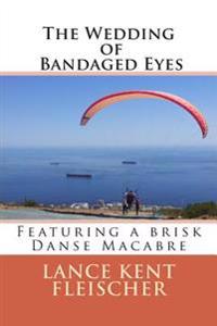 The Wedding of Bandaged Eyes: Featuring a brisk Danse Macabre
