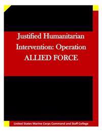 Justified Humanitarian Intervention: Operation ALLIED FORCE