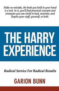 The Harry Experience: Radical Service For Radical Results