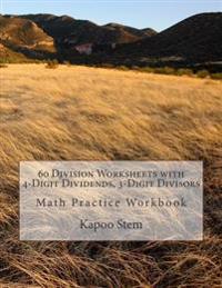 60 Division Worksheets with 4-Digit Dividends, 3-Digit Divisors: Math Practice Workbook