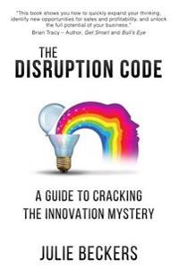 The Disruption Code: A Guide to Cracking the Innovation Mystery