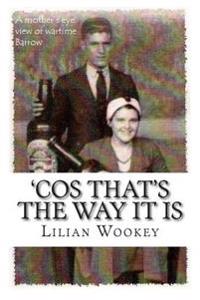 'Cos That's The Way It Is: A Mother's Eye View of Wartime Barrow