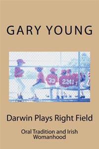 Darwin Plays Right Field: Oral Tradition and Irish Womanhood