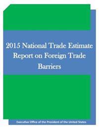 2015 National Trade Estimate Report on Foreign Trade Barriers