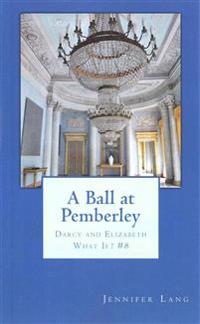 A Ball at Pemberley: Darcy and Elizabeth What If? #8