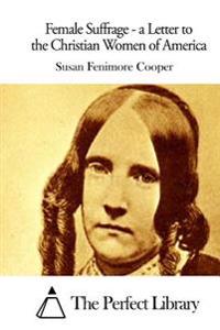 Female Suffrage - a Letter to the Christian Women of America
