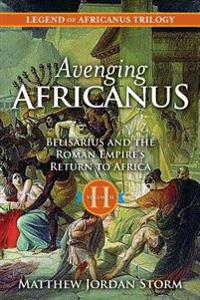 Avenging Africanus: Belisarius and the Roman Empire's Return to Africa