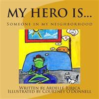 My hero is...: Someone in my neighborhood