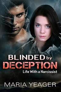 Blinded By Deception: Life With a Narcissist