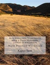 60 Subtraction Worksheets with 4-Digit Minuends, 3-Digit Subtrahends: Math Practice Workbook
