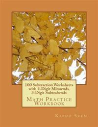 100 Subtraction Worksheets with 4-Digit Minuends, 3-Digit Subtrahends: Math Practice Workbook