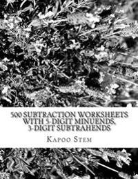 500 Subtraction Worksheets with 5-Digit Minuends, 3-Digit Subtrahends: Math Practice Workbook