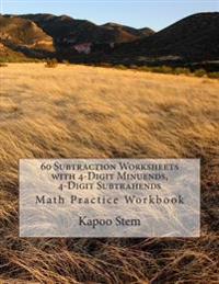 60 Subtraction Worksheets with 4-Digit Minuends, 4-Digit Subtrahends: Math Practice Workbook