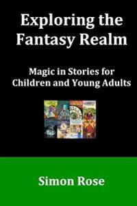 Exploring the Fantasy Realm: Magic in Stories for Children and Young Adults