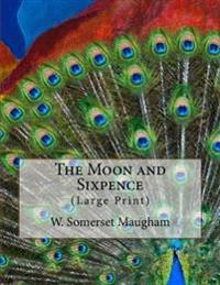 The Moon and Sixpence: (Large Print)